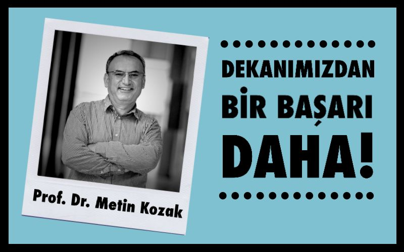 Bölümümüz Hocalarından Prof. Dr. Metin Kozak’tan Bir Başarı Daha!
